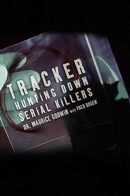 Tracker: Hunting Down Serial Killers - Godwin, Maurice, Dr., PH.D., and Rosen, Fred