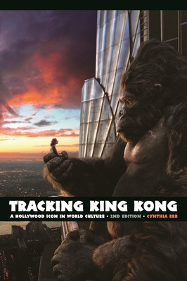 Tracking King Kong: A Hollywood Icon in World Culture, 2nd Edition - Erb, Cynthia, Professor