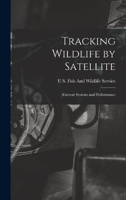 Tracking Wildlife by Satellite: Current Systems and Performance - U S Fish and Wildlife Service (Creator)