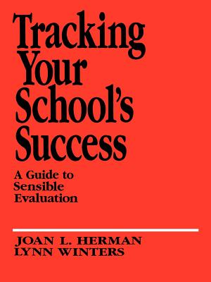 Tracking Your School's Success: A Guide to Sensible Evaluation - Herman, Joan L, and Winters, Lynn
