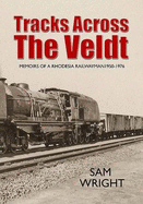 Tracks Across the Veldt: Memoirs of a Rhodesia Railwayman 1946-76