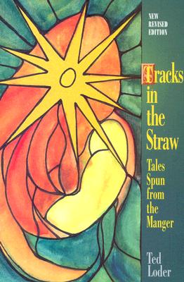 Tracks in the Straw: Tales Spun from the Manger - Loder, Ted