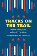Tracks on the Trail: Popular Music, Race, and the US Presidency