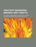 Tractate Sanhedrin, Mishnah and Tosefta: The Judicial Procedure of the Jews as Codified Towards the End of the Second Century A.D.
