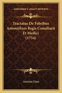 Tractatus De Febribus Antoniifizes Regis Consiliarii Et Medici (1754)