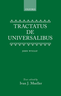 Tractatus de universalibus - Wycliffe, John, and Mueller, Ivan J., and Kenny, Anthony John Patrick, and Spade, Paul Vincent