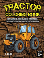 Tractor Coloring Book for Kids Ages 4-8: 30 Realistic Coloring Images: Big Tractor Book, Truck, Digger, Construction Vehicles Coloring Book, Gift Book for Kids (Fun Activity Book for Kids and Smart Toddlers)