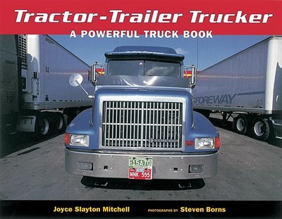 Tractor-Trailer Trucker: A Powerful Truck Book - Mitchell, Joyce Slayton, and Borns, Steven (Photographer)