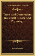 Tracts and Observations in Natural History and Physiology