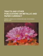 Tracts and Other Publications on Metallic and Paper Currency