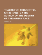 Tracts for Thoughtful Christians, by the Author of the Destiny of the Human Race
