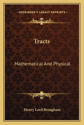 Tracts: Mathematical And Physical - Brougham, Henry Lord