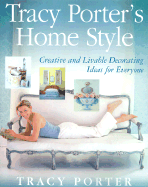 Tracy Porter's Home Style: Creative and Livable Decorating Ideas for Everyone