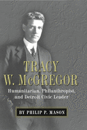 Tracy W. McGregor: Humanitarian, Philanthropist, and Detroit Civic Leader