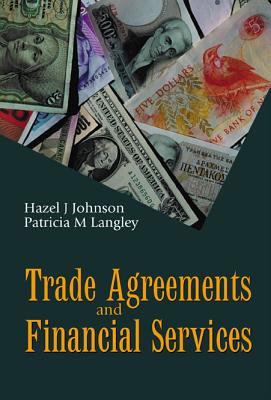 Trade Agreements and Financial Services - Johnson, Hazel J, and Langley, Patricia M