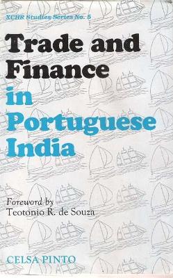 Trade and Finance in Portuguese India: A Study of the Portuguese Country Trade, 1770-1840 - Pinto, Celsa