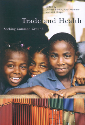 Trade and Health: Seeking Common Ground - Blouin, Chantal, and Heymann, Jody, and Drager, Nick