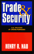 Trade and Security: U.S. Policies at Cross-Purposes