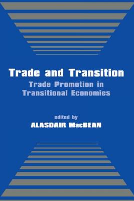 Trade and Transition: Trade Promotion in Transitional Economies - Macbean, Alasdair (Editor)