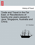 Trade and Travel in the Far East: Or Recollections of Twenty-One Years Passed in Java, Singapore, Australia, and China (1846)