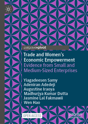 Trade and Women's Economic Empowerment: Evidence from Small and Medium-Sized Enterprises - Samy, Yiagadeesen, and Adedeji, Adeniran, and Iraoya, Augustine