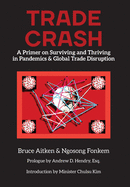 Trade Crash: A Primer on Surviving and Thriving in Pandemics & Global Trade Disruption