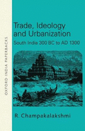 Trade, Ideology and Urbanization: South India 300 BC to AD 1300