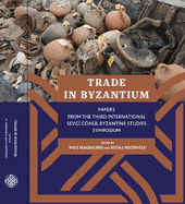 Trade in Byzantium: Papers from the Third International Sevgi Gnl Byzantine Studies Symposium