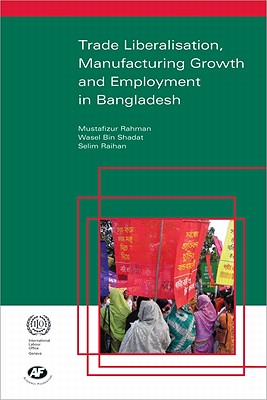 Trade Liberalisation, Manufacturing Growth and Employment in Bangladesh - Rahman, Mustafizur, and Shadat, Wasel Bin, and Raihan, Selim