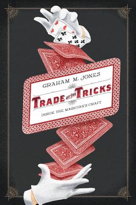 Trade of the Tricks: Inside the Magician's Craft - Jones, Graham