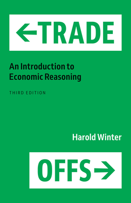 Trade-Offs: An Introduction to Economic Reasoning - Winter, Harold