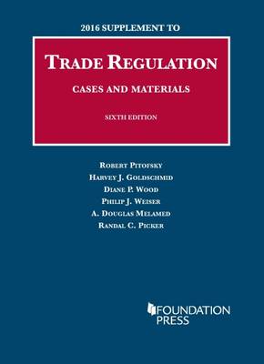 Trade Regulation, Cases and Materials - Pitofsky, Robert, and Goldschmid, Harvey, and Wood, Diane