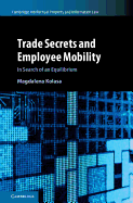 Trade Secrets and Employee Mobility: Volume 44: In Search of an Equilibrium