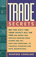 Trade Secrets: Get the Most for Your Money - All the Time- On Goods and Services Ranging from Alarms and Art, Cars and Computers- To Financial Planning and Hotel Reservations