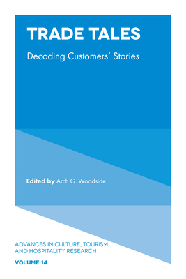 Trade Tales: Decoding Customers' Stories - Woodside, Arch G (Editor)