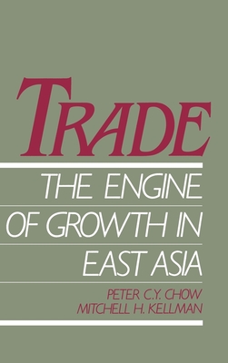 Trade - The Engine of Growth in East Asia - Chow, Peter C Y, and Kellman, Mitchell H