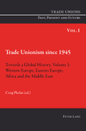 Trade Unionism Since 1945: Towards a Global History. Volume 1: Western Europe, Eastern Europe, Africa and the Middle East - Phelan, Craig (Editor)