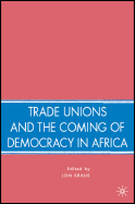 Trade Unions and the Coming of Democracy in Africa