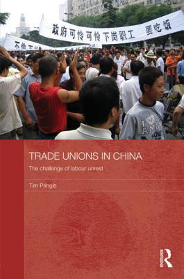 Trade Unions in China: The Challenge of Labour Unrest - Pringle, Tim