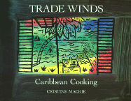 Trade Winds: Caribbean Cooking - MacKie, Cristine