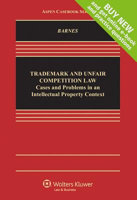 Trademark and Unfair Competition Law: Cases and Problems in an Intellectual Property Context - Barnes, David W