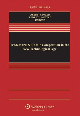 Trademark & Unfair Competition in the New Technological Age (Aspen Casebook Series) - Beebe, Barton; Cotter, Thomas; Menell, Peter S.; Lemley, Mark A.; Merges, Robert P.