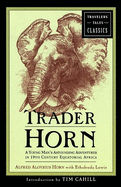 Trader Horn: A Young Man's Astounding Adventures in 19th-Century Equatorial Africa