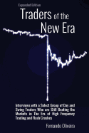 Traders of the New Era Expanded Edition: Interviews with a Select Group of Day and Swing Traders Who Are Still Beating the Markets in the Era of High Frequency Trading and Flash Crashes