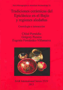 Tradiciones ceramicas del Epiclasico en el Bajio y regiones aledanas: Cronologia e interaccion