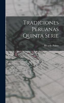 Tradiciones Peruanas quinta serie - Palma, Ricardo
