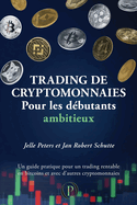Trading de cryptomonnaies pour les d?butants ambitieux: Un guide pratique pour un trading rentable en bitcoins et avec d'autres cryptomonnaies