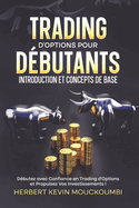 Trading d'Options pour Dbutants: Introduction et Concepts de Base.: Votre Guide Ultime pour Conqurir le trading d'Option et Propulsez Vos Investissements !