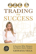 Trading for Success: 8 Secrets Why Women Are Better Forex Traders