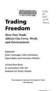 Trading Freedom: How Free Trade Affects Our Lives, Work, and Environment